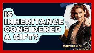 Is Inheritance Considered A Gift? - Consumer Laws For You