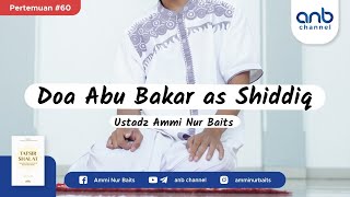 Do'a Abu Bakar as-Shiddiq | Ustadz Ammi Nur Baits, ST., BA