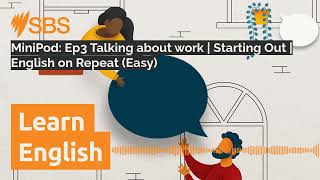 MiniPod: Ep3 Talking about work  | Starting Out | English on Repeat (Easy) | SBS Learn English