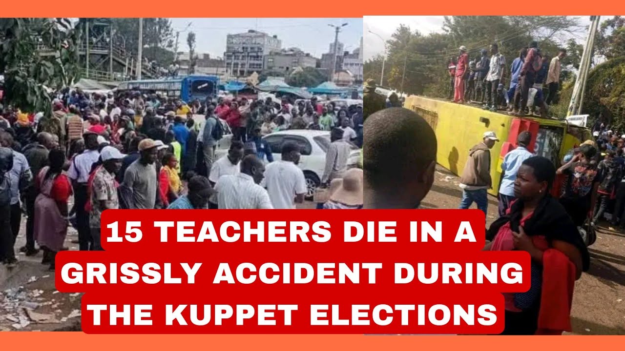 15 TEACHERS DIE IN A GRISSLY ROAD ACCIDENT WHILE COMING FROM THE NAIROBI KUPPET ELECTIONS 