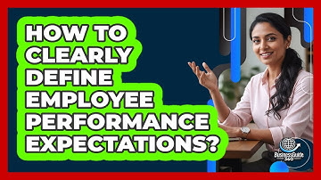 How To Clearly Define Employee Performance Expectations?