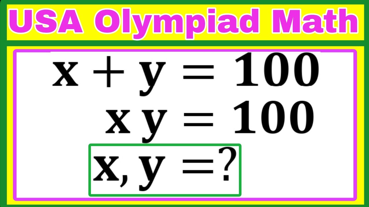 USA Math Olympiad Algebra Problem | System of Equations Explained | x + y = 100, xy = 100 , x,y=?