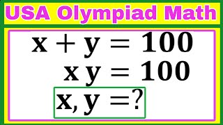 USA Math Olympiad Algebra Problem | System of Equations Explained | x + y = 100, xy = 100 , x,y=?