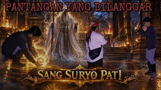 SATU PANTANGAN DILANGGAR, MALAPETAKA DATANG! SANG  SURYO PATI PENGUASA JAGAD