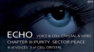 ECHO   CHAPTER III:PURITY/PEACE    8/8 of VOICES　3/3 of CELL CRYSTALS