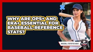 Why Are OPS+ And ERA+ Essential For Baseball-Reference Stats - Baseball Statistics Vault