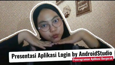 Presentasi Tugas — Aplikasi Login by AndroidStudio || Pemrograman Aplikasi Bergerak 