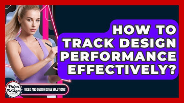 How To Track Design Performance Effectively? - Video And Design Saas Solutions