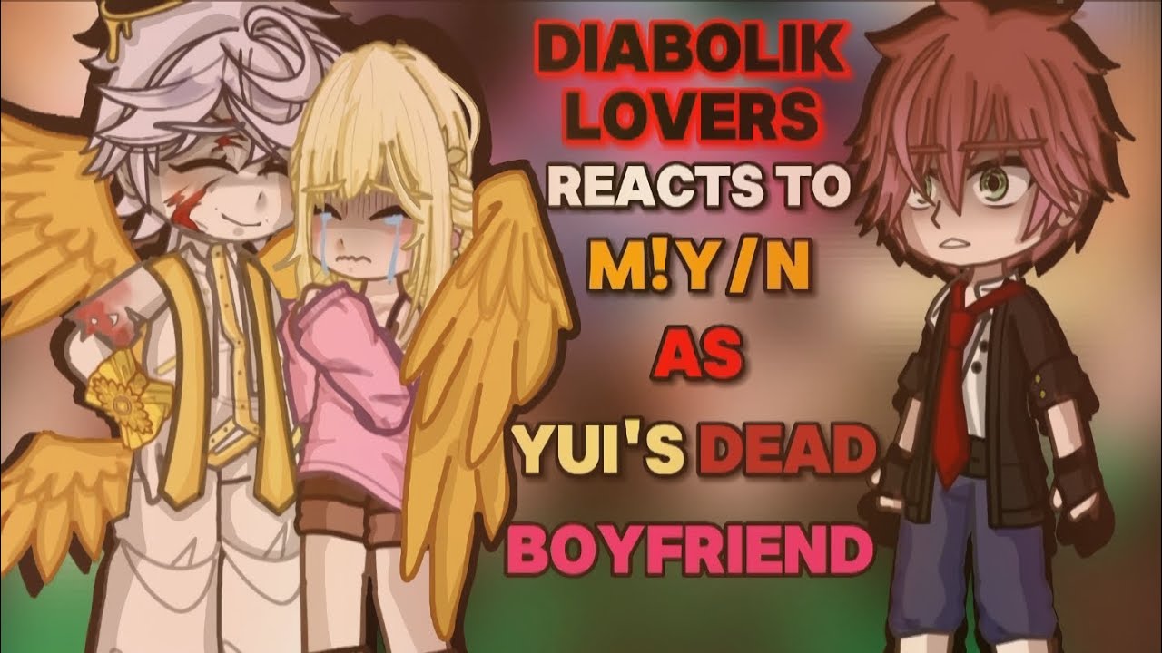 •|| Diabolik Lovers reacts to M!Y/N as Yui's Dead Boyfriend ||•