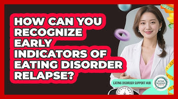 How Can You Recognize Early Indicators Of Eating Disorder Relapse? - Eating Disorder Support Hub