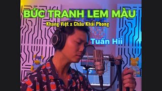 BỨC TRANH LEM MÀU - KHANG VIỆT x CHÂU KHẢI PHONG | SÁNG TÁC TUẤN HII | COVER