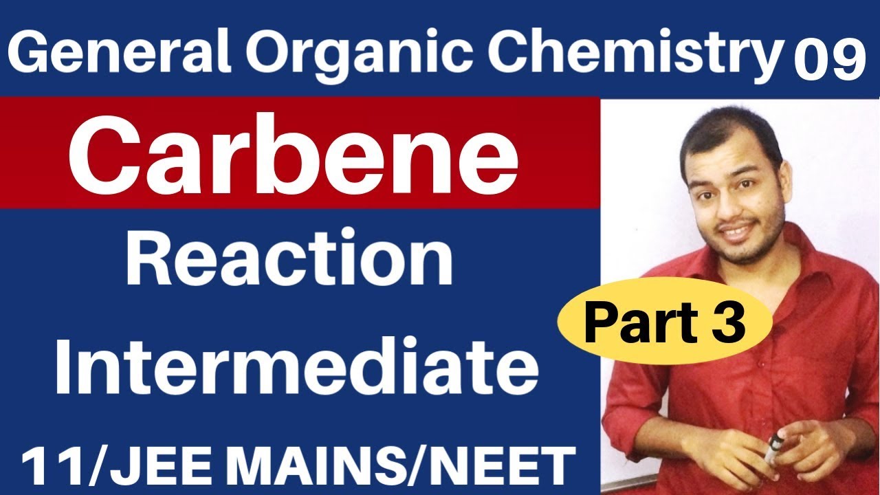 GOC 09 :CARBENE || Singlet and Triplet CARBENE- Reaction Intermediate 03 JEE MAINS/NEET