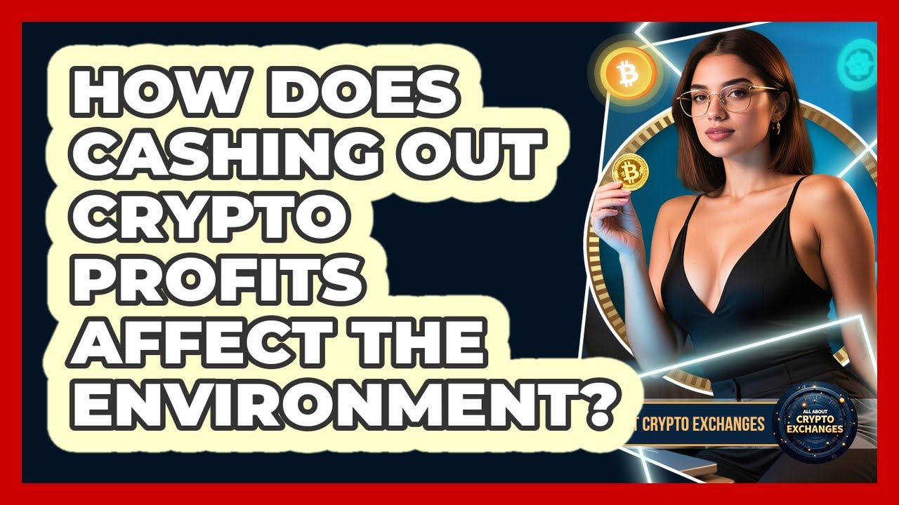 How Does Cashing Out Crypto Profits Affect The Environment? - All About Crypto Exchanges
