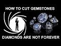 How To Cut Gemstones - Diamonds Are Not Forever