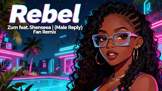 Zum feat., Shenseea - Rebel (Male Reply) | Fan Remix