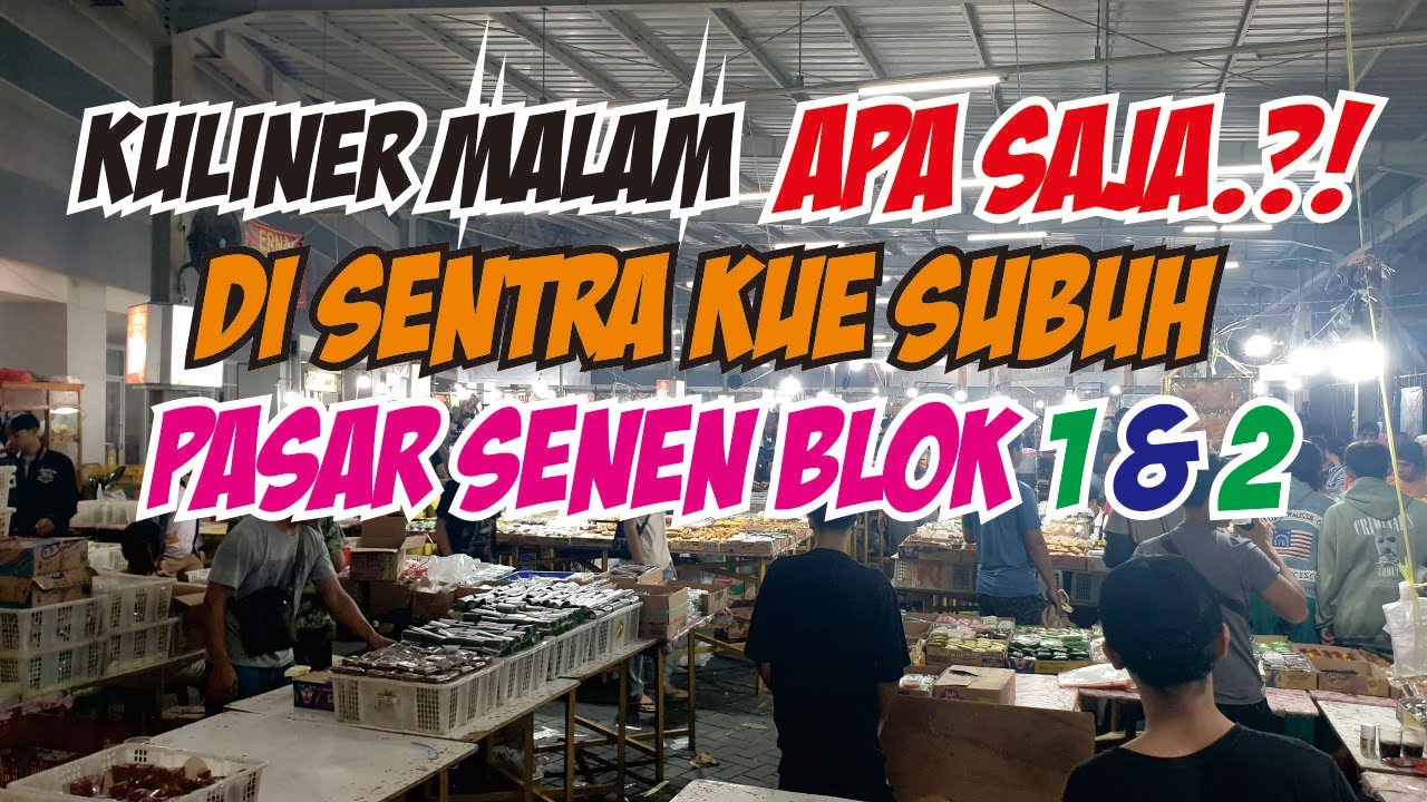 KULINER APA SAJA YANG TERSEDIA DI SENTRA KUE SUBUH PASAR SENEN BLOK 1 & 2