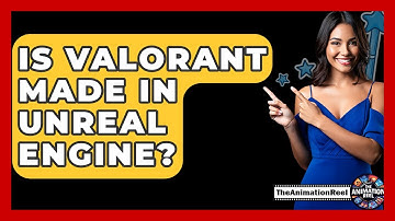 Is Valorant Made In Unreal Engine? - The Animation Reel
