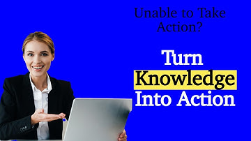7 Tips To Turn Knowledge into Action