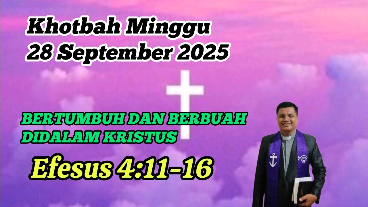 Efesus 4:11-16 Khotbah Minggu 28 September 2025 ll BERTUMBUH DAN BERBUAH DI DALAM KRISTUS