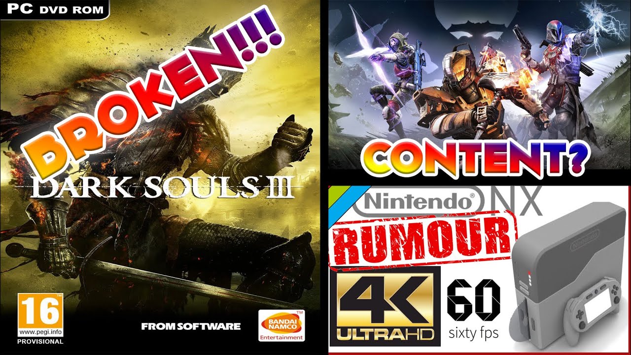 Dark Souls 3 PC is Broken +Fix | Destiny Spring Update!? | Nintendo NX 4K?