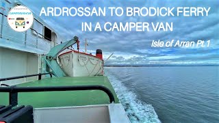 ARDROSSAN TO BRODICK CALMAC FERRY in a CAMPER VAN  Isle of Arran Adventure (Pt.1)