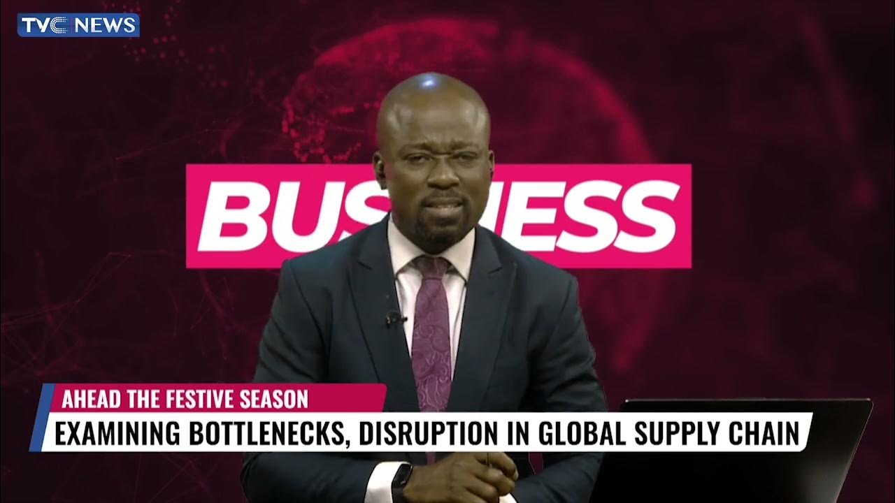 Examining Bottlenecks, Disruption In Global Supply Chain Ahead Ahead Festive Season