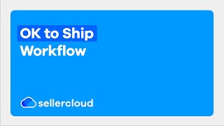 OK to Ship Workfow | Sellercloud Tutorial