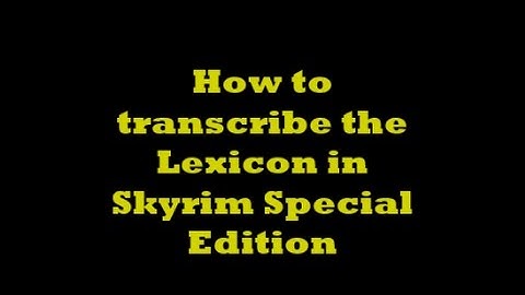 How to transcribe the lexicon in Skyrim Special Edition