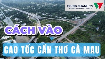 Hướng dẫn chi tiết cách vào cao tốc Cần Thơ- Cà Mau từ cầu Cần Thơ