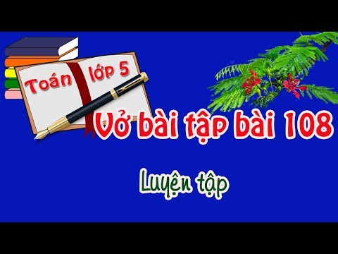 Video vở bài tập toán lớp 5 tập 2 trang 27 bài 108 luyện tập - YouTube
