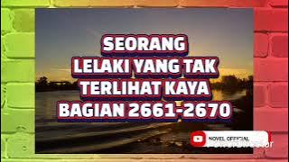 SEORANG LELAKI YANG TAK TERLIHAT KAYA BAGIAN 2661-2670