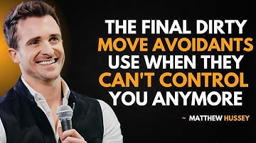 MATTHEW HUSSEY - The Final Dirty Move Avoidants Use When They CAN