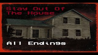 Stay Out Of The House - All Endings