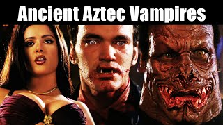 From Dusk Till Dawn Trilogy Explained  Aztec Vampires