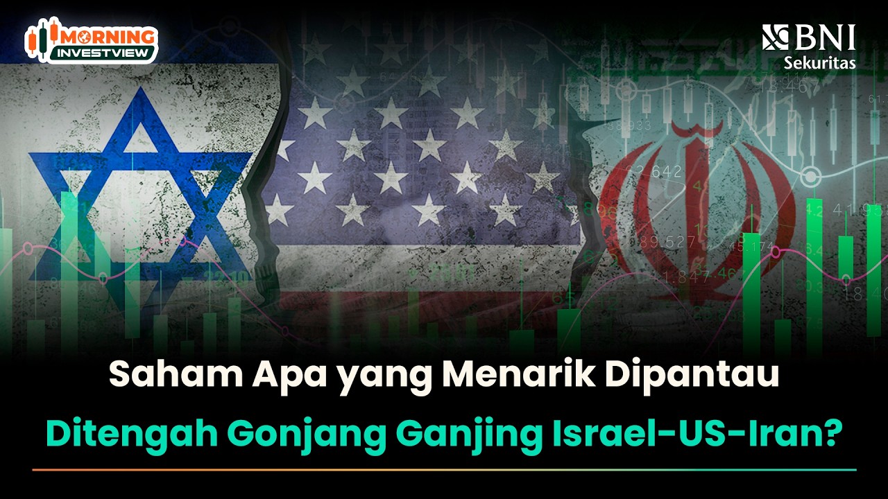 SAHAM APA YANG MENARIK DIPANTAU DITENGAH GONJANG GANJING ISRAEL-US-IRAN?