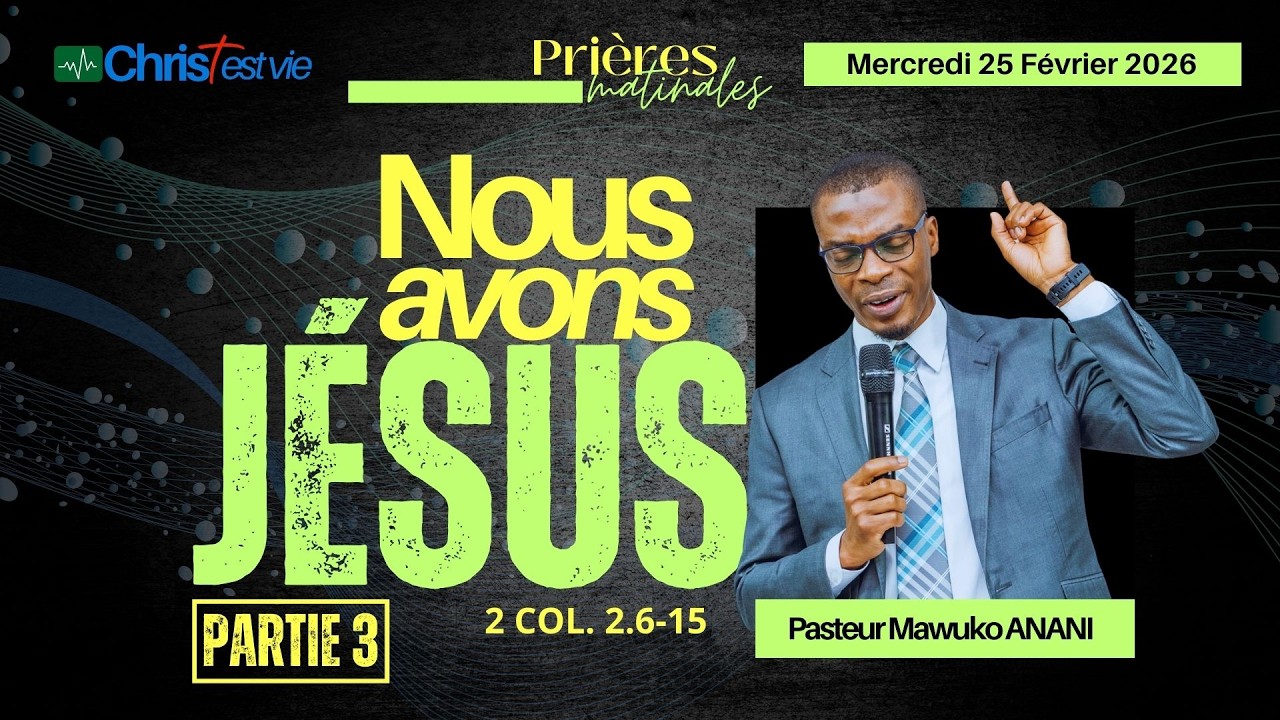 NOUS AVONS JÉSUS - Partie 3 - Prière matinale du Mercredi 25 Février 2026