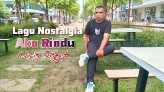 Download Lagu Aku Rindu || cipt. Toni Parera || cover by Oris Soget #coverlagu MP3