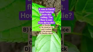 A man is found dead hanging from the ceiling. The floor is wet. How did he die