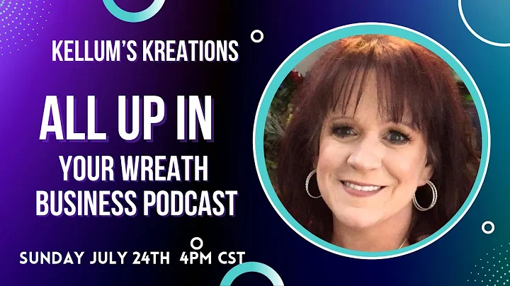 All Up In Your Wreath Business Episode 15 with Kellums Kreations