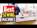 ✅Top 10 Best Sewing Machines in 2022 Reviews
