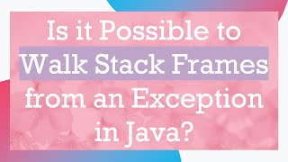 Is it Possible to Walk Stack Frames from an Exception in Java?