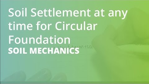 Soil Settlement at any time for Circular Foundation | Soil Mechanics
