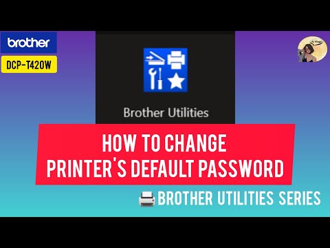 HOW TO CHANGE PRINTER'S DEFAULT PASSWORD USING  BROTHER UTILITIES SOFTWARE #BROTHER DCP-T420W