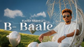 Kedir Mertu - B Baale - New Oromo Music 2026