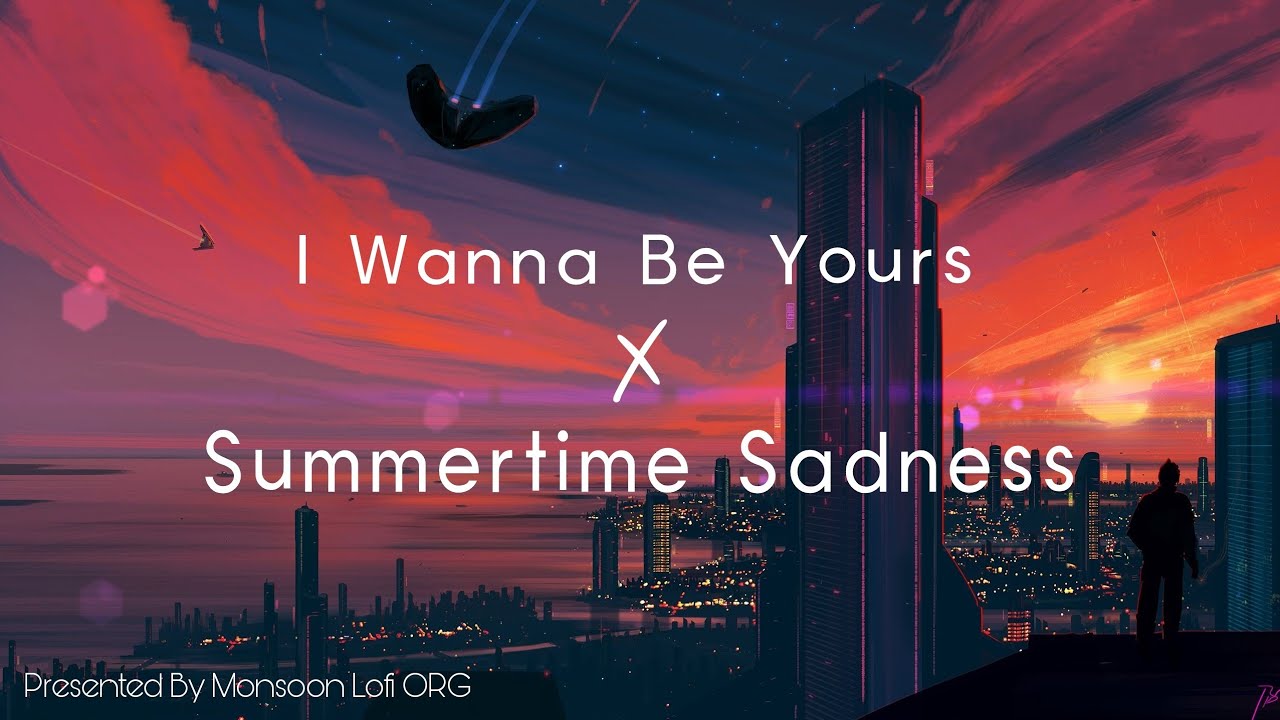 I Wanna Be Yours X Summertime Sadness Audio Edit By Monsoon Lofi ORG