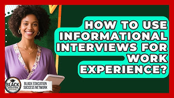 How To Use Informational Interviews For Work Experience? - Black Education Success Network