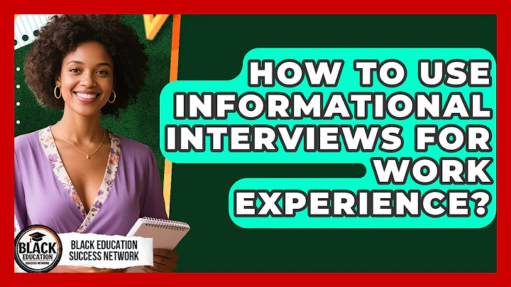 How To Use Informational Interviews For Work Experience? - Black Education Success Network