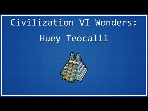 Huey Teocalli - Civilization VI Wonder Spotlight