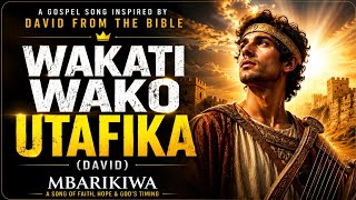 WAKATI WAKO UTAFIKA (DAVID) | Bible Story Song | MBARIKIWA
