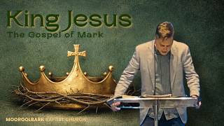 King Jesus - The Gospel of Mark, Sunday 6th September 2026